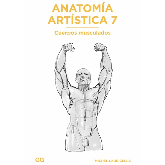 Anatomia Artistica 7: Cuerpos Musculados