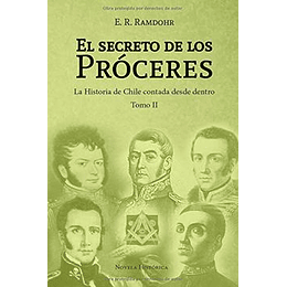 El Secreto De Los Próceres Tomo Ii - La Historia De Chile Contada Desde Dentro