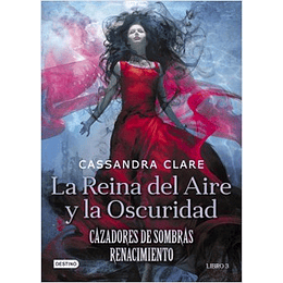 La Reina Del Aire Y La Oscuridad - Cazadores De Sombra Ren. Libro 3