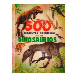 500 Preguntas Y Respuestas Sobre Los Dinosaurios