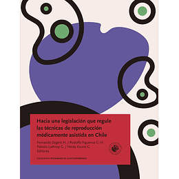 Hacia Una Legislacion Que Regule Las Tecnicas De Reproduccion Medicamente Asistida En Chile