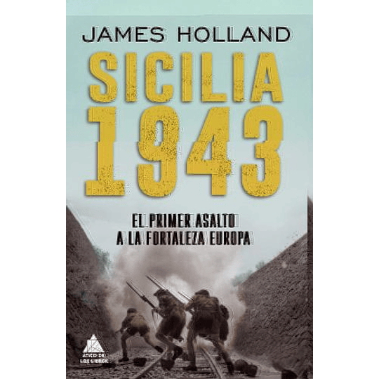 Sicilia 1943: El Primer Asalto A La Fortaleza Europa