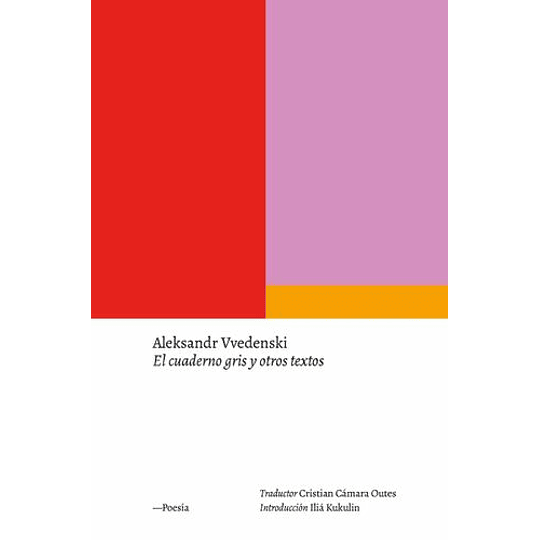 El Cuaderno Gris Y Otros Textos - Aleksandr Vvedenski