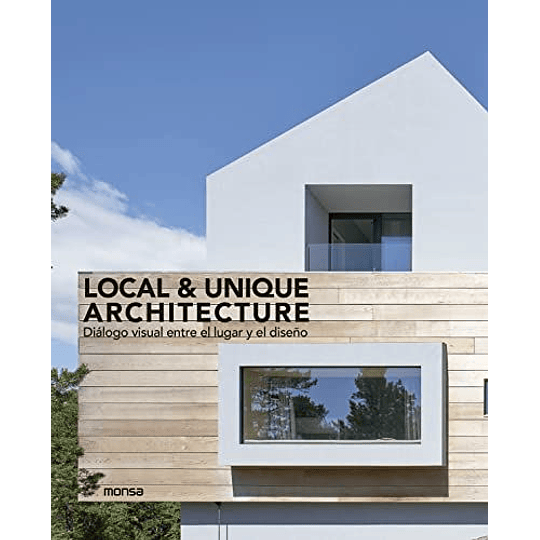 Local & Unique Architecture Dialogo Visual Entre El Lugar Y El Diseño