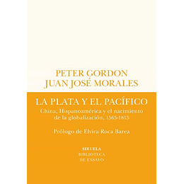 La Plata Y El Pacifico: China, Hispanoamerica Y El Nacimiento De La Globalizacion