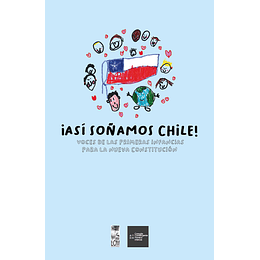 ¡Asi Soñamos Chile! : Voces De Las Primeras Infancias Para La Nueva Constitucion