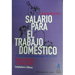 Salario Para El Trabajo Domestico - Historia, Teoria Y Documento 1972-1977