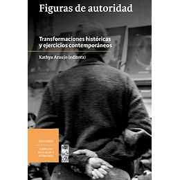 Figuras De Autoridad - Transformaciones Historicas Y Ejercicios Contemporaneos 