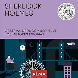 Sherlock Holmes. Observa, Deduce Y Resuelve Los Mejores Enigmas