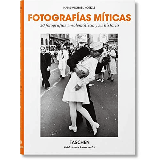 Fotografias Miticas. 50 Fotografias Emblematicas Y Su Historia