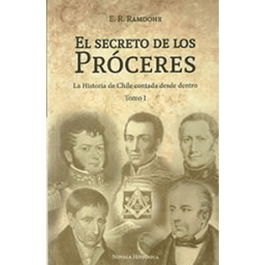 El Secreto De Los Proceres Tomo I -  La Historia De Chile Contada Desde Adentro