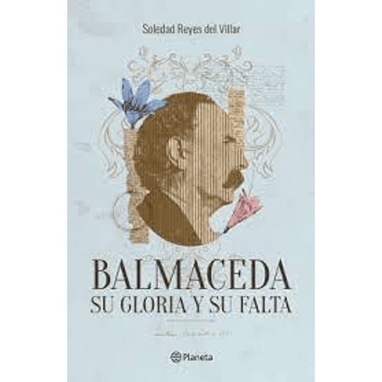 Balmaceda Su Gloria Y Su Falta