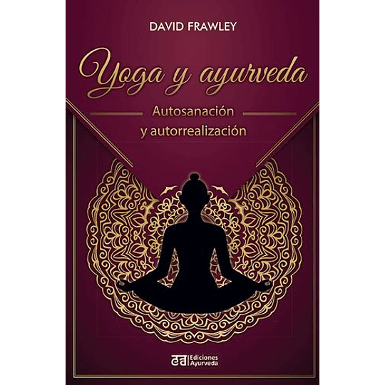 Yoga Y Ayurveda: Autosanacion Y Autorrealizacion