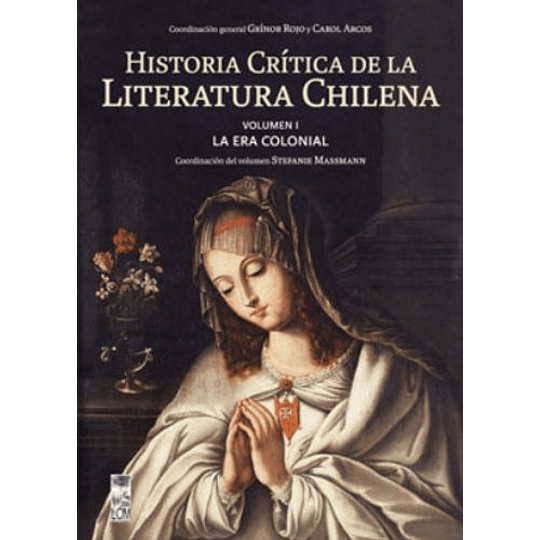 Historia Critica De La Literatura Chilena V. 1 La Era Colonial