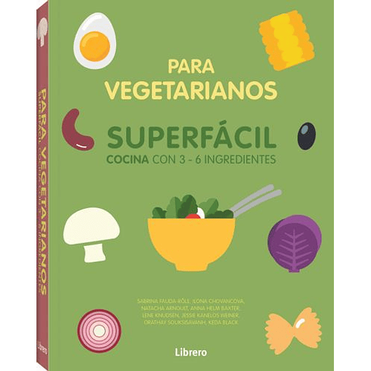 Cocina Superfacil Para Vegetarianos: 3 A 6 Ingredientes 