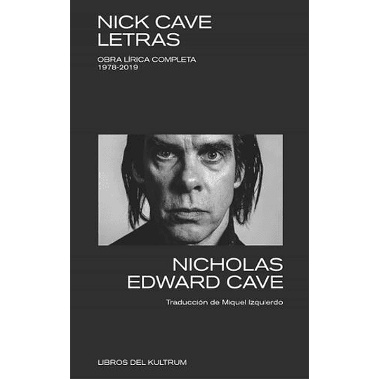 Nick Cave. Letras: Obra Lírica Completa 1978-2019