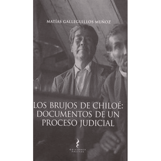 Los Brujos De Chiloe: Documentos De Un Proceso Judicial