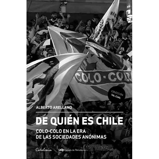 De Quien Es Chile. Colo Colo En La Era De Las Sociedades Anonimas