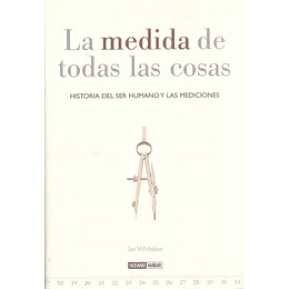 La Medida De Todas Las Cosas: Historia Del Ser Humano Y Las Medic Iones