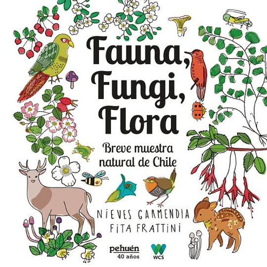 Fauna, Fungi, Flora. Breve Muestrario Natural De Chile