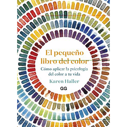 El Pequeño Libro Del Color: Como Aplicar La Psicologia Del Color A Tu Vida
