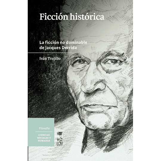 Ficcion Historica. La Ficcion No Dominable De Jacques Derrida