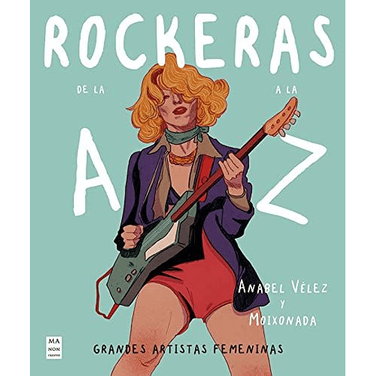 Rockeras De La A A La Z: Grandes Artistas Femeninas