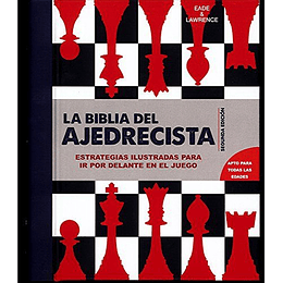La Biblia Del Ajedrecista: Estrategias Ilustradas Para Ir Por Delante En El Juego