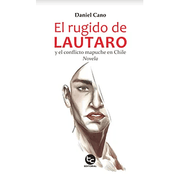 El Rugido De Lautaro Y El Conflicto Mapuche En Chile