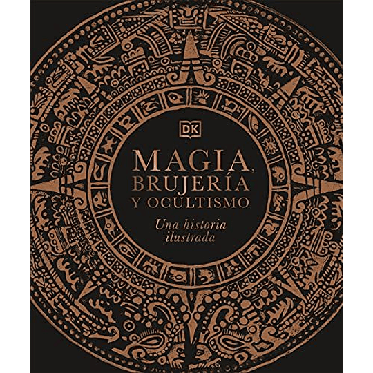 Magia, Brujeria Y Ocultismo: Una Historia Ilustrada