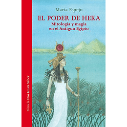 El Poder De Heka - Mitologia Y Magia En El Antiguo Egipto