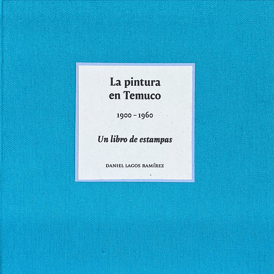 La Pintura En Temuco 1900 - 1960