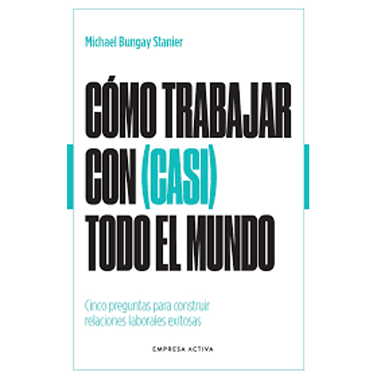 Como Trabajar Con (Casi) Todo El Mundo