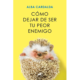 Como Dejar De Ser Tu Peor Enemigo