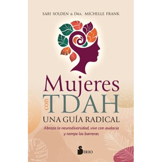 Mujeres Con Tdah. Una Guia Radical