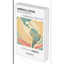 America Latina En El Mundo Globalizacion Y Buen Vivir