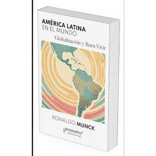 America Latina En El Mundo Globalizacion Y Buen Vivir
