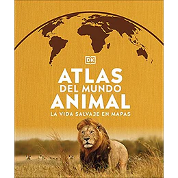 Atlas Del Mundo Animal: La Vida Salvaje En Mapas