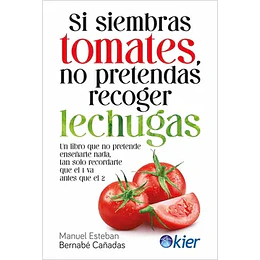 Si Siembras Tomates, No Pretendas Recoger Lechugas