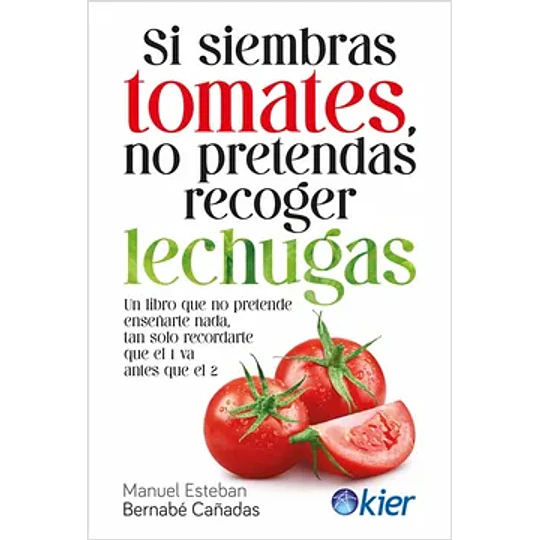 Si Siembras Tomates, No Pretendas Recoger Lechugas