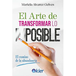 El Arte De Transformar Lo Imposible