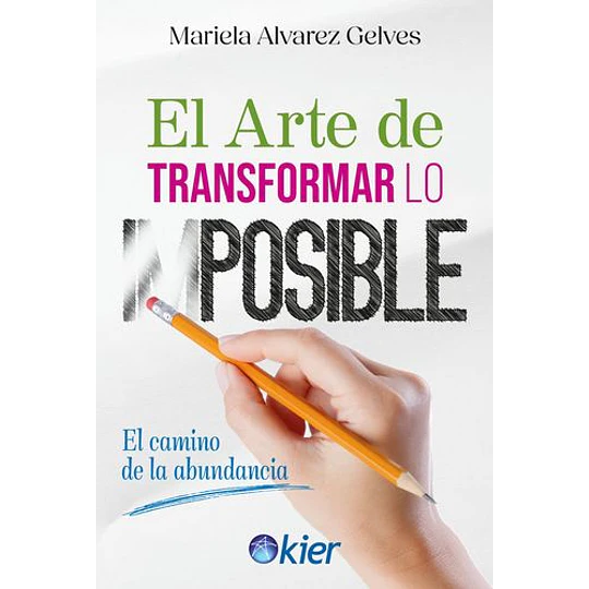 El Arte De Transformar Lo Imposible