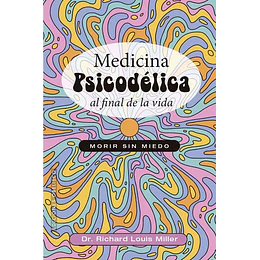Medicina Psicodelica Al Final De La Vida. Morir Sin Miedo.