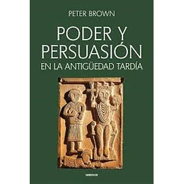 Poder Y Persuasion En La Antiguedad Tardia