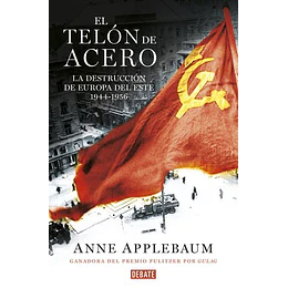 El Telon De Acero: La Destruccion De Europa Del Este 1944-1956
