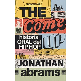 The Come Up. Historia Oral Del Hip Hop