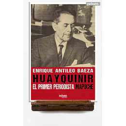 Huayquiñir El Primer Periodista Mapuche