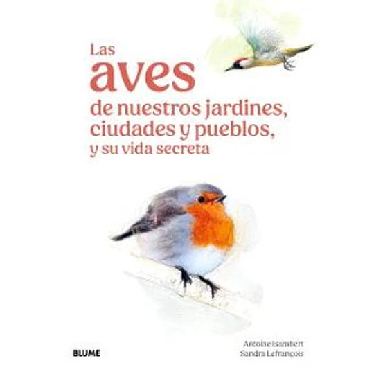 Aves De Nuestros Jardines, Ciudades Y Pueblos, Y Su Vida Secreta, Las