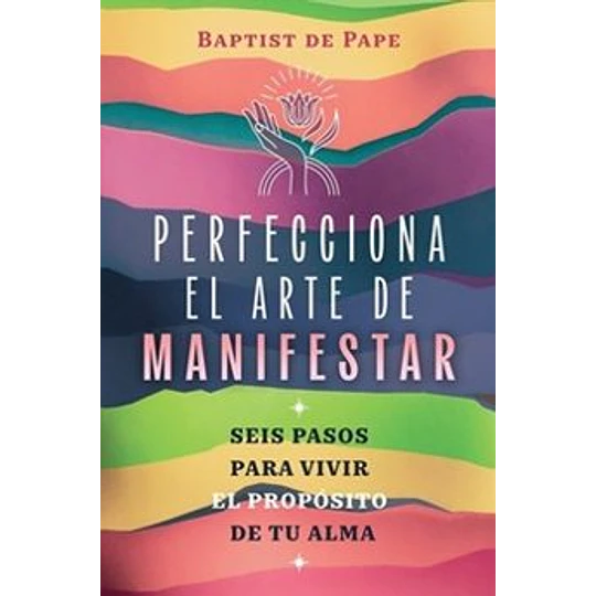 Perfecciona El Arte De Manifestar