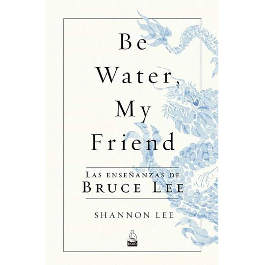 Be Water, My Friend Las Enseñanzas De Bruce Lee